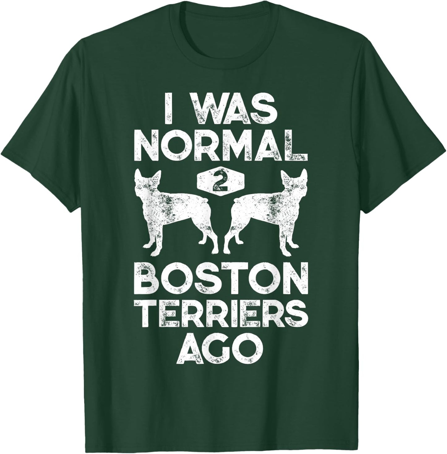 I Was Normal 2 Boston Terriers Ago Funny Dog Lover Gifts Women Girls Kids T-Shirt - T-Shirt | Forest