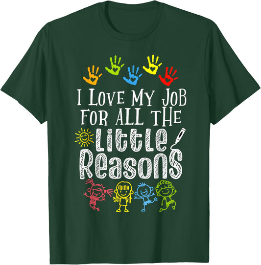 I Love My Job For All The Little Reasons Funny Teacher T-Shirt - T-Shirt | Forest