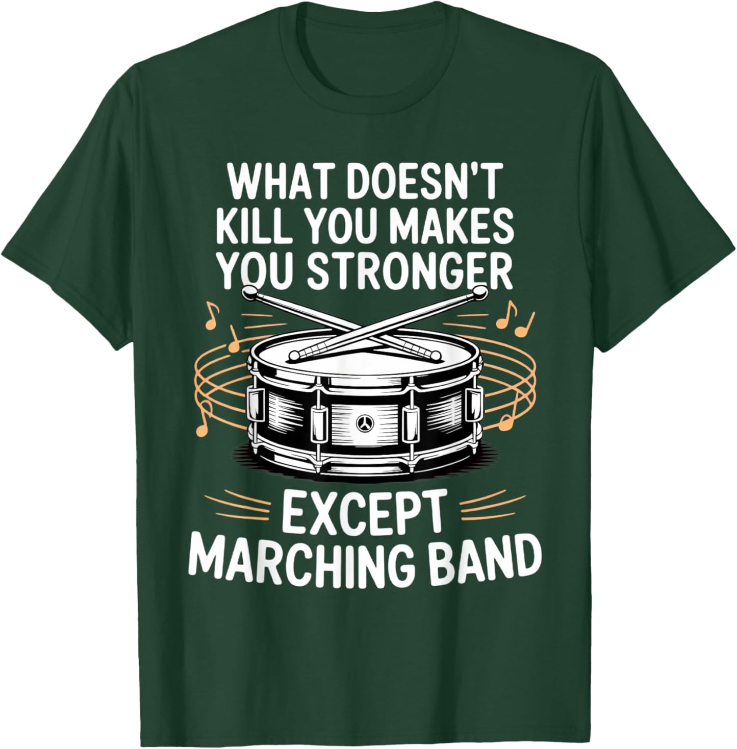 What Doesn't Kill You Makes You Stronger Marching Band T-Shirt - T-Shirt | Forest