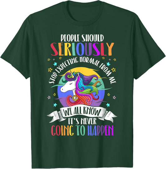 People Should Seriously Stop Expecting Normal From Me T-Shirt - T-Shirt | Forest