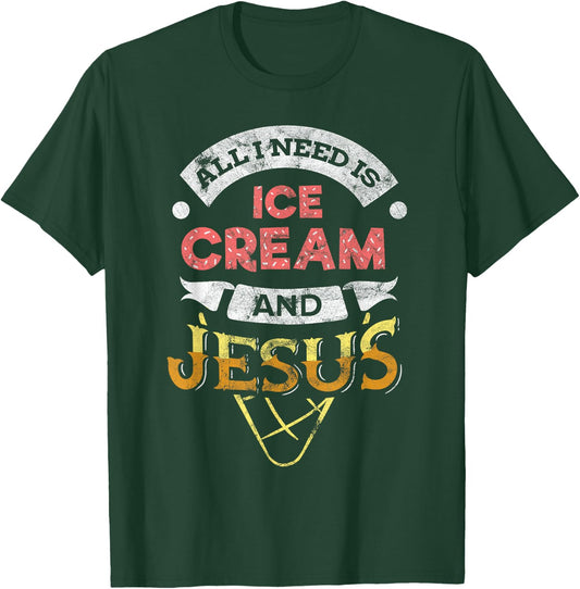 All i need is Ice Cream and Jesus Christan God Baking T-Shirt - T-Shirt | Forest