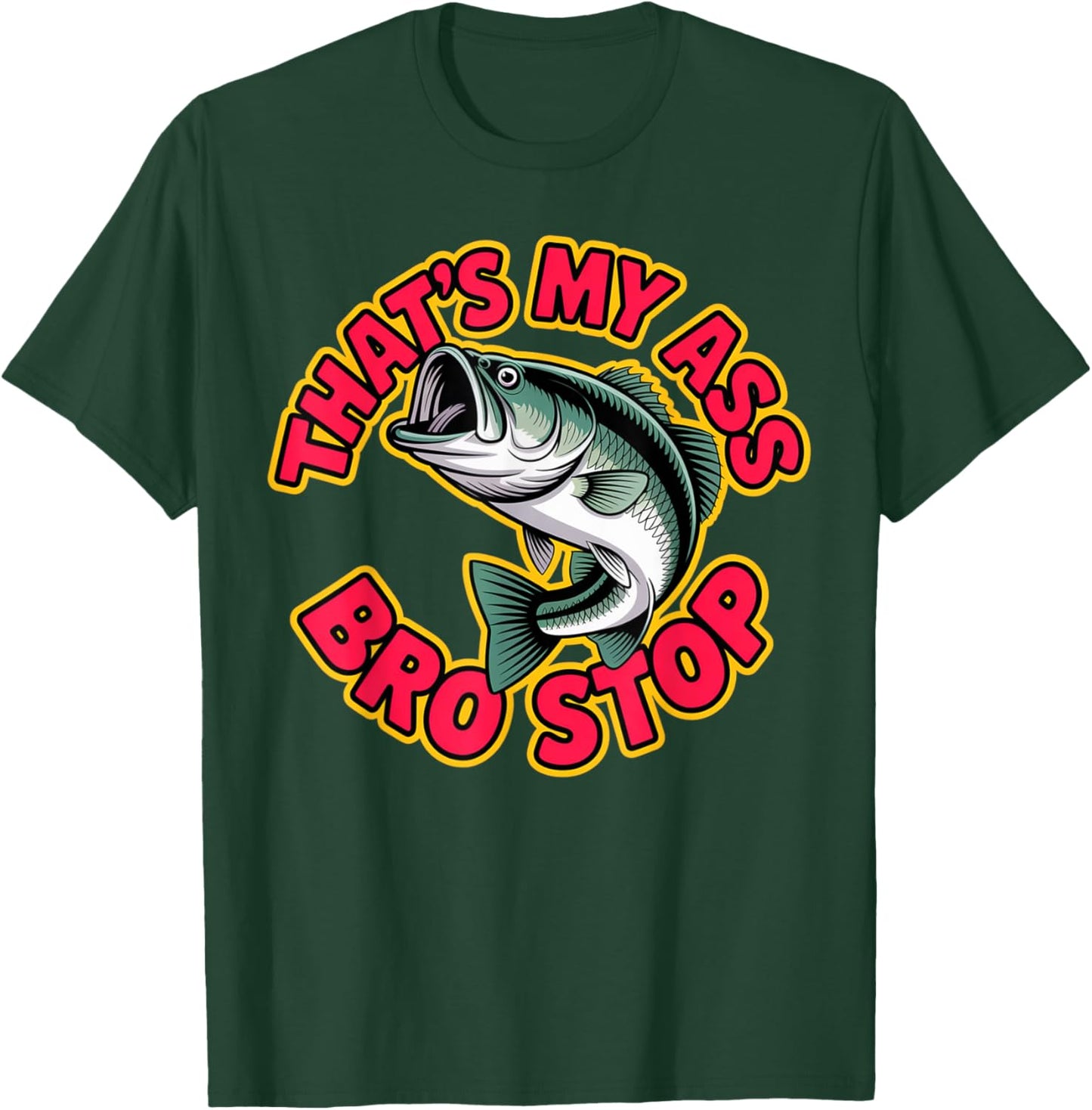 That's My Ass Bro Stop Funny Fishing Lover Fishman Back T-Shirt - T-Shirt | Forest