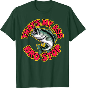 That's My Ass Bro Stop Funny Fishing Lover Fishman Back T-Shirt - T-Shirt | Forest