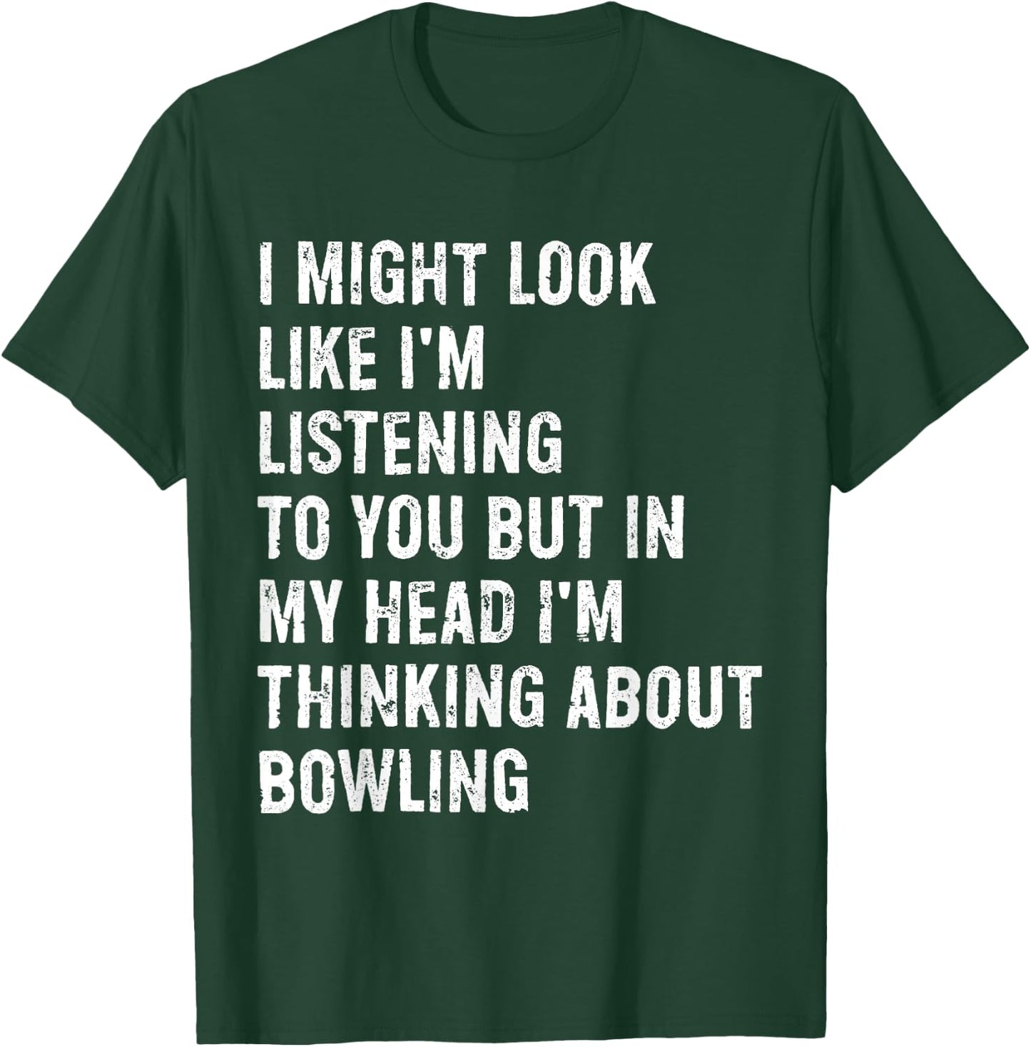 I Might Look Like I'm Listening Funny Bowling T-Shirt - T-Shirt | Forest