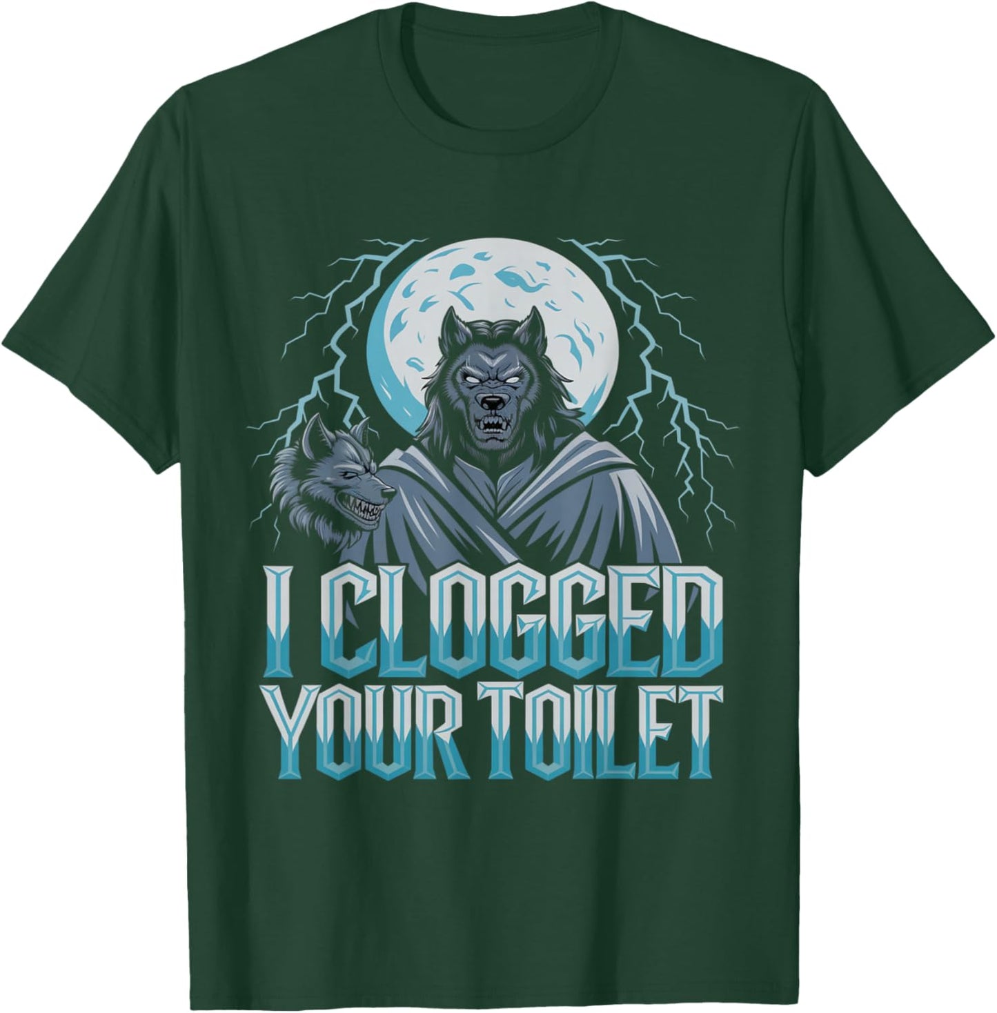 Funny Werewolf I Clogged Your Toilet Moon T-Shirt - T-Shirt | Forest