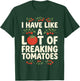 I Have Like A Lot of Freaking Tomatoes Gardening Gardener T-Shirt - T-Shirt | Forest