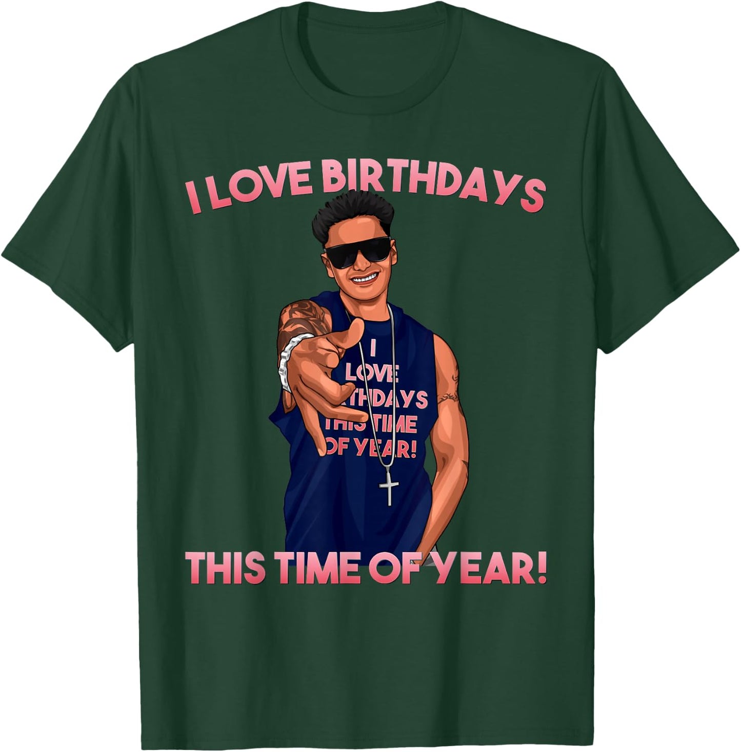 I Love Birthdays This Time of Year Funny Pauly D Birthday T-Shirt - T-Shirt | Forest
