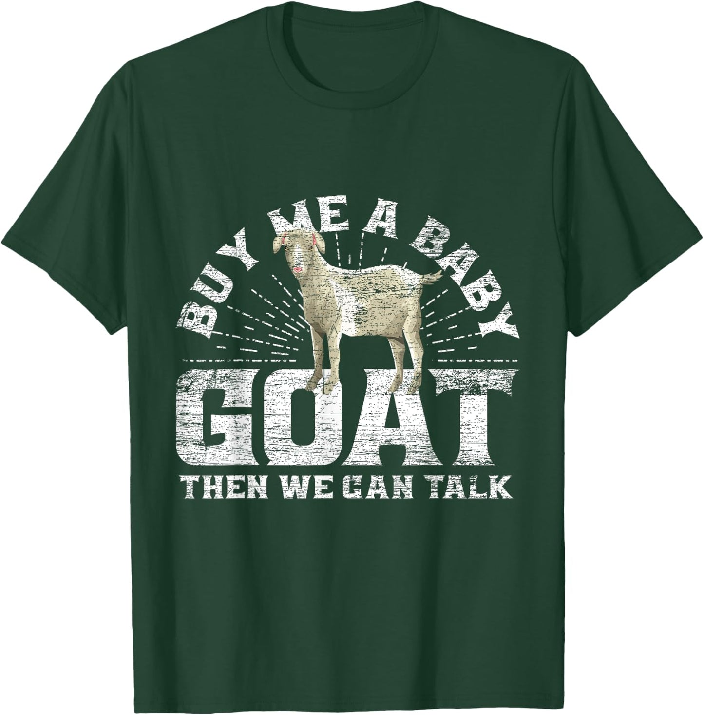Buy Me A Baby Goat Then We Can Talk T-Shirt - T-Shirt | Forest