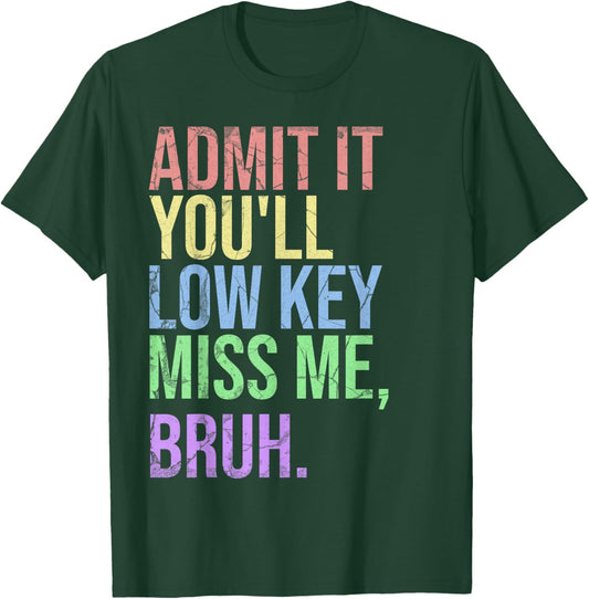 Admit It You'll Low Key Miss Me Bruh Teacher T-Shirt - T-Shirt | Forest
