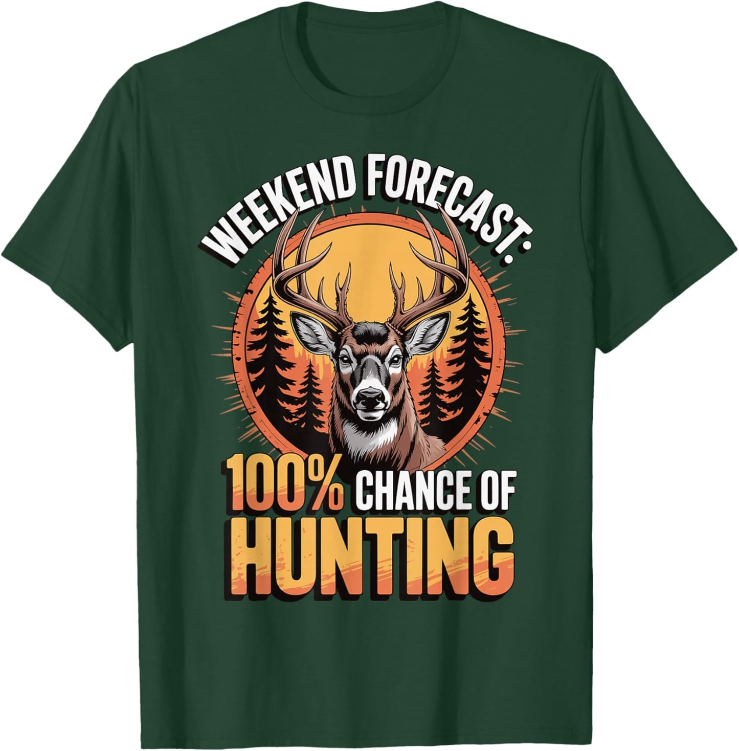 Weekend Forecast 100% Chance of Hunting T-Shirt - T-Shirt | Forest