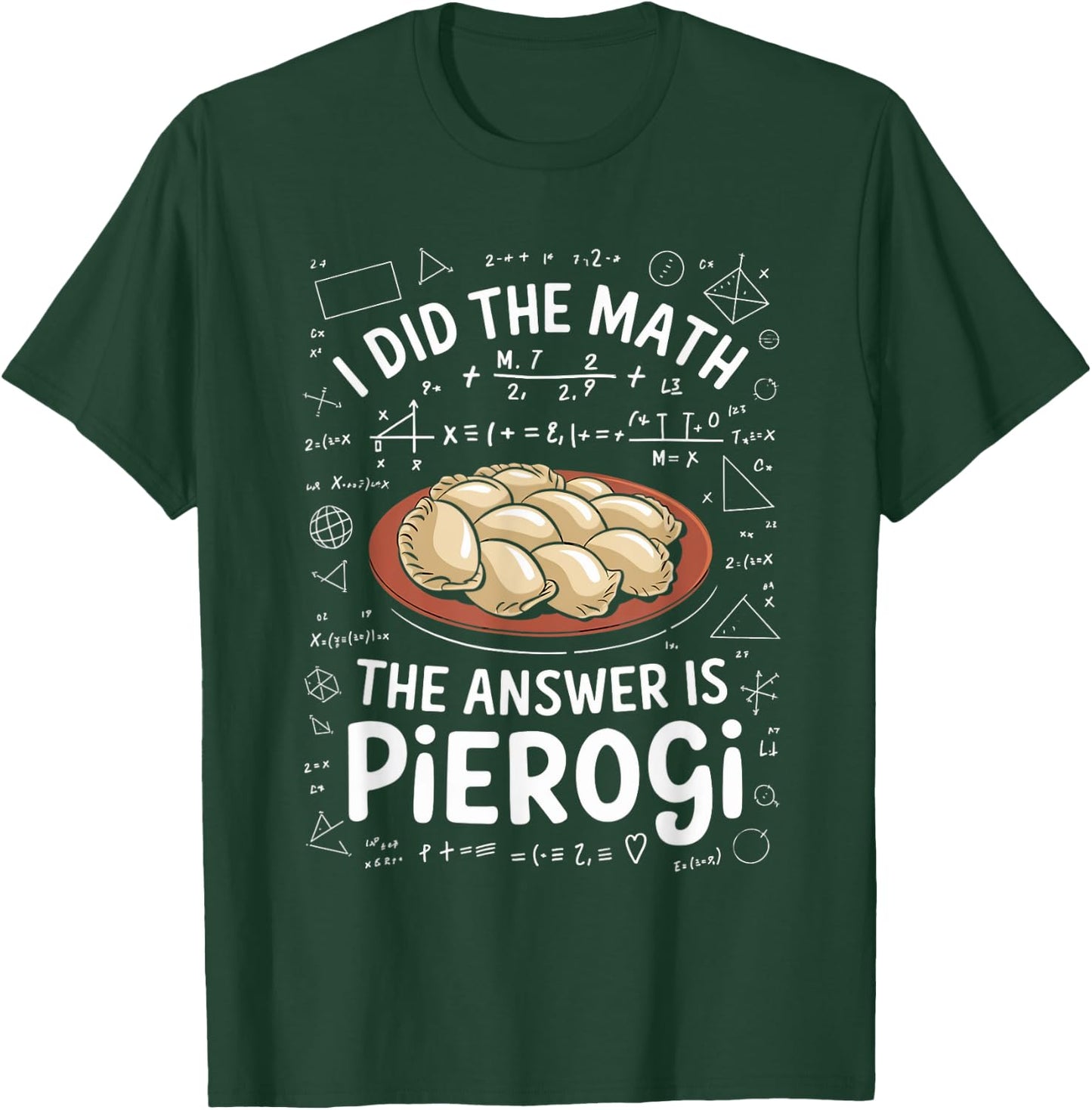 Food Lovers I Did The Math Answer Is Pierogi T-Shirt - T-Shirt | Forest