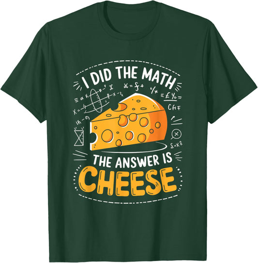 Food Lovers I Did The Math Answer Is Cheese T-Shirt - T-Shirt | Forest