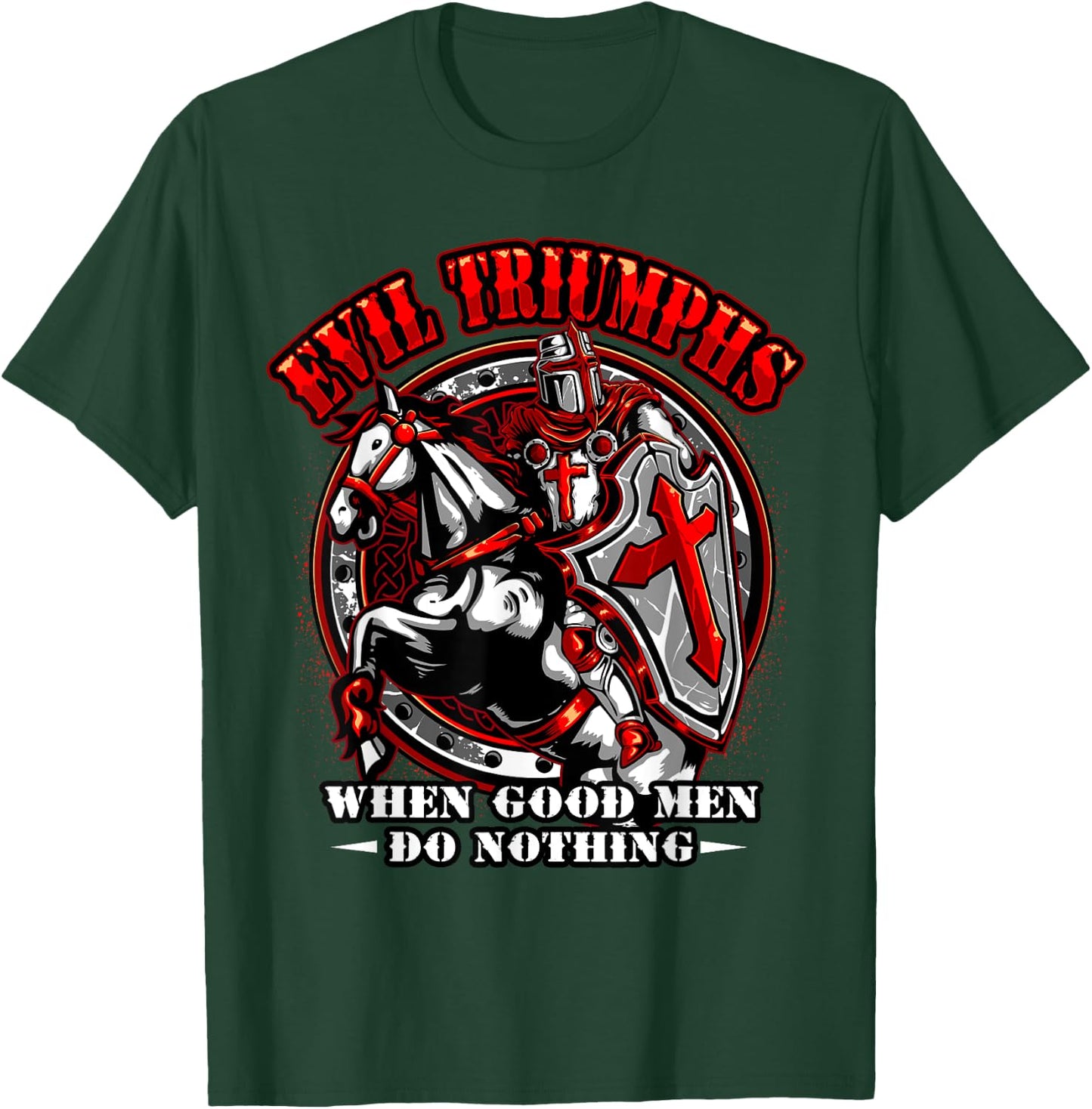 Knight Templar Evil Triumphs When Good Men Do Nothing T-Shirt - T-Shirt | Forest