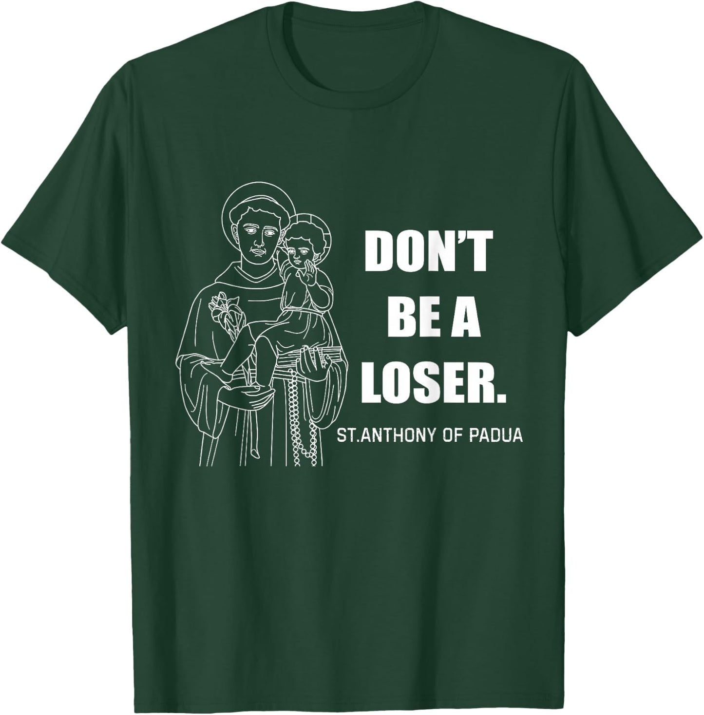 Don't Be A Loser St Anthony of Padua T-Shirt - T-Shirt | Forest