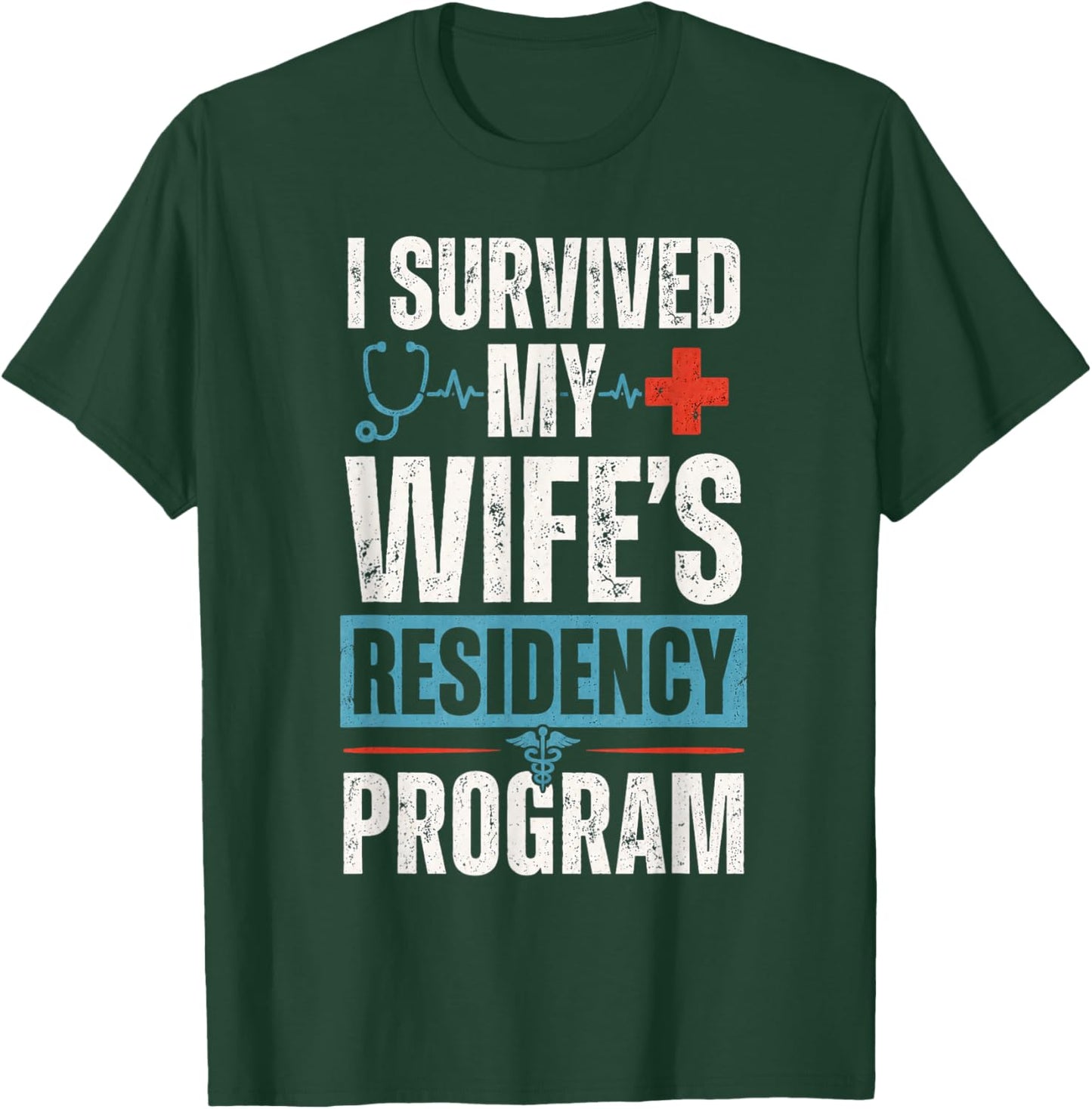 I Survived My Wife's Residency Program Medical Graduation T-Shirt - T-Shirt | Forest