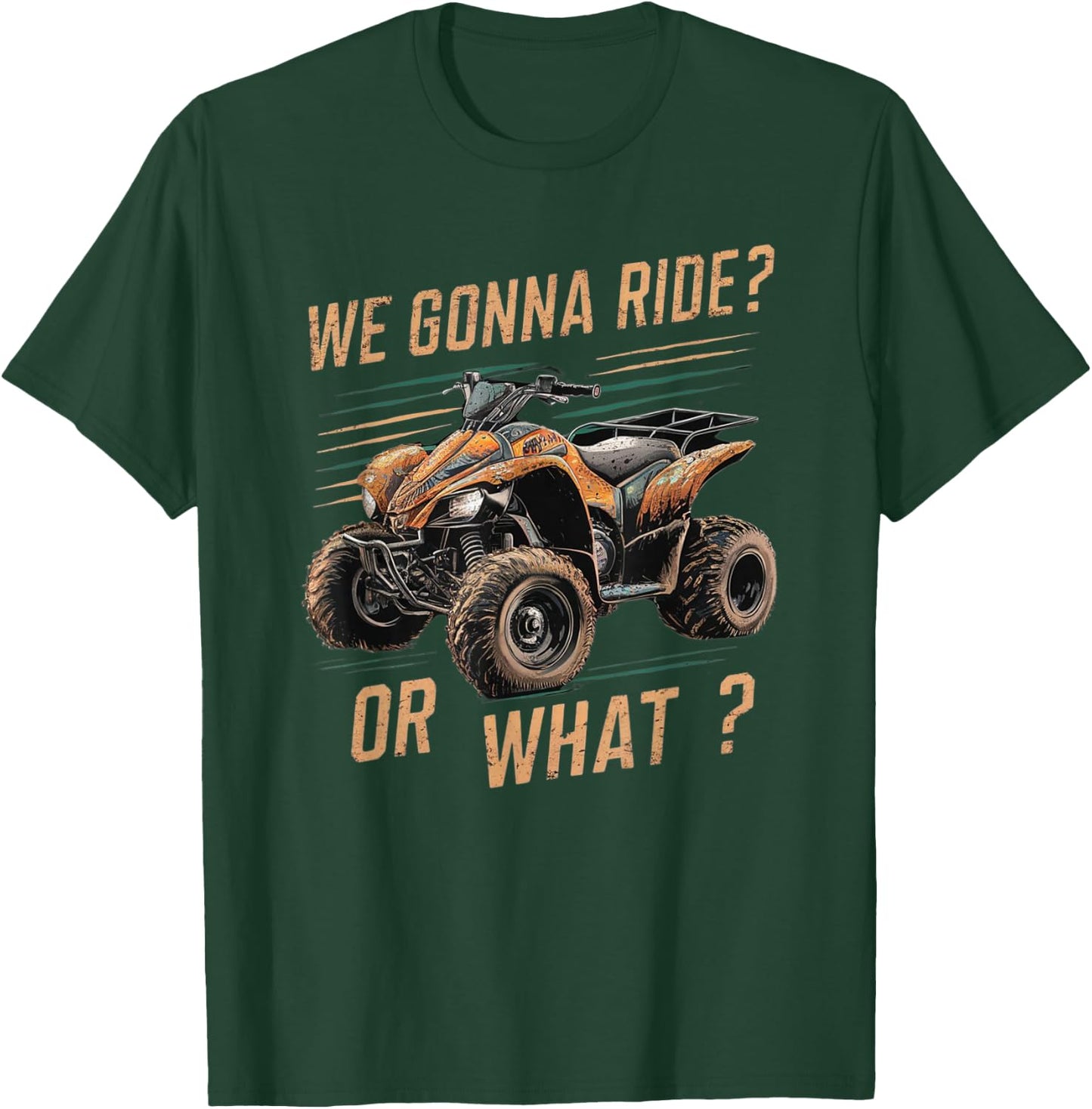 We Gonna Ride Or What T-Shirt - T-Shirt | Forest