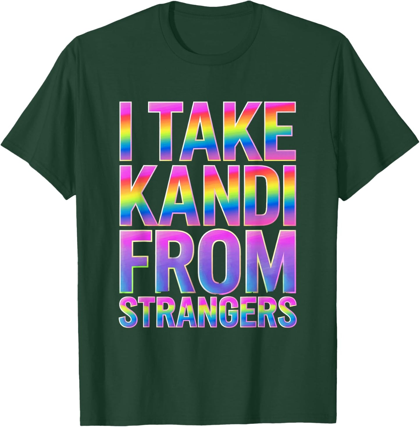 I Take Kandi From Strangers Funny Rave EDM Party Festival T-Shirt - T-Shirt | Forest