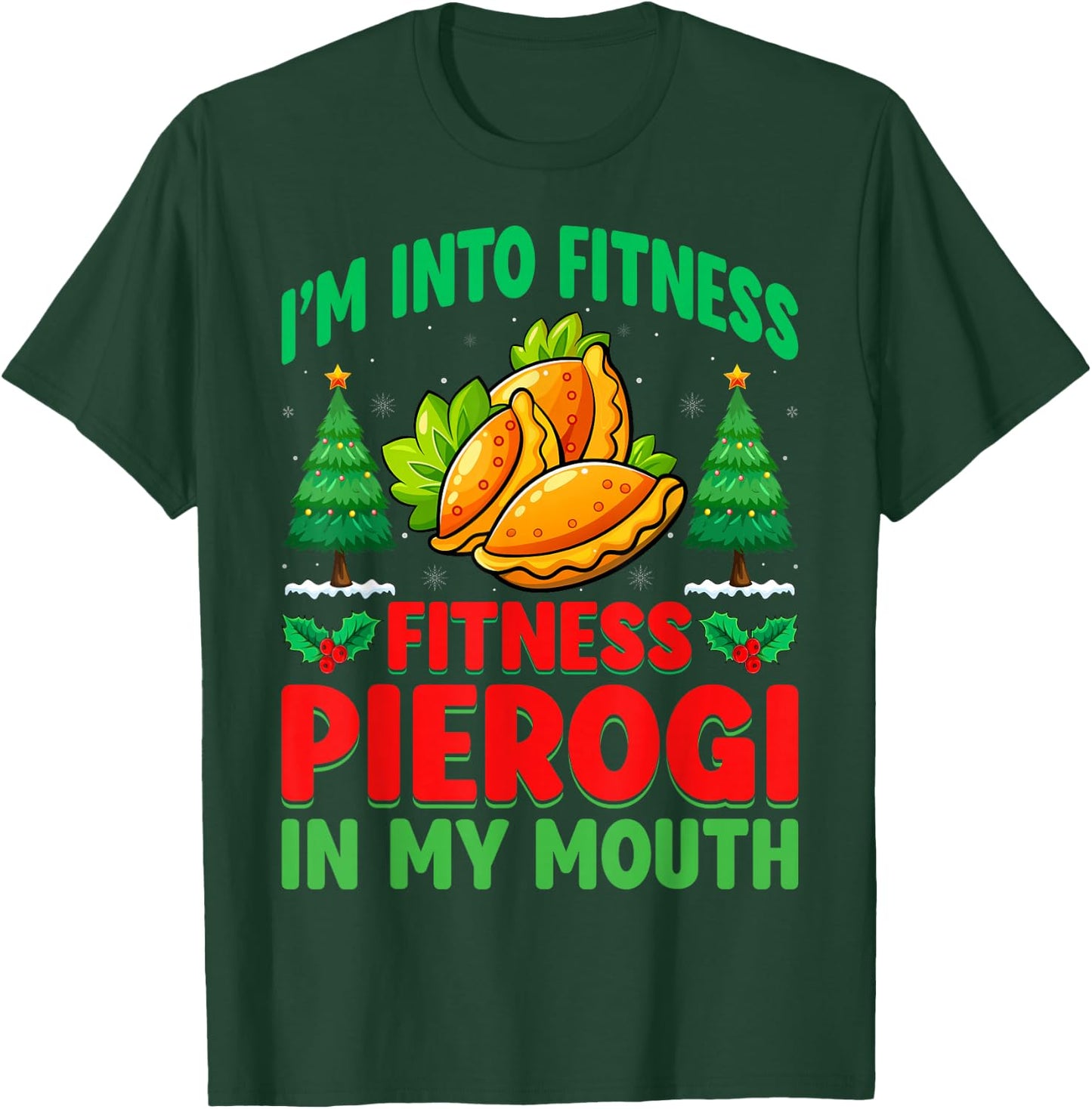 I'm Into Fitness Pierogi In My Mouth - Christmas Pierogi T-Shirt - T-Shirt | Forest