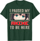 I Paused My Anime To Be Here Japan Japanese Manga Anime T-Shirt - T-Shirt | Forest