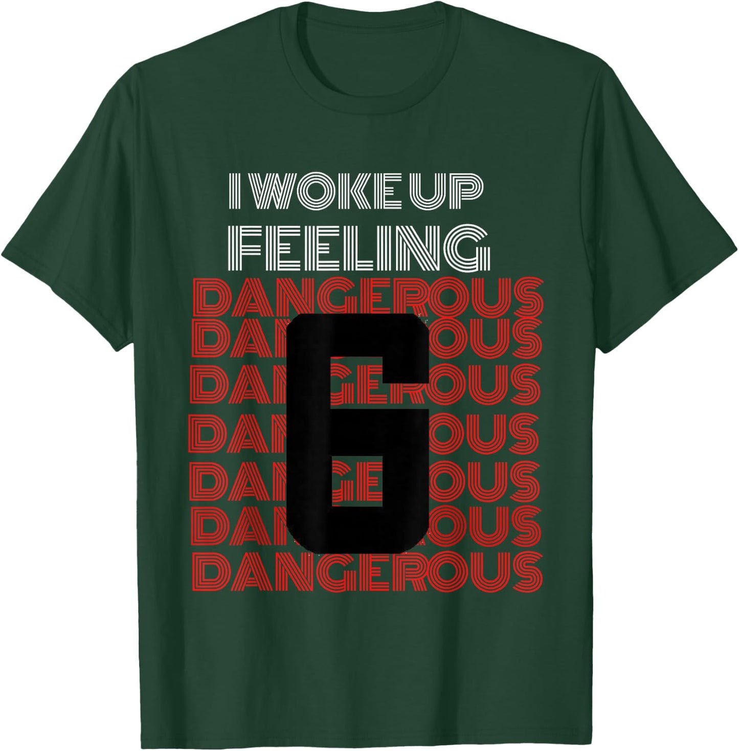 I Woke Up Feeling Dangerous T-Shirt - T-Shirt | Forest