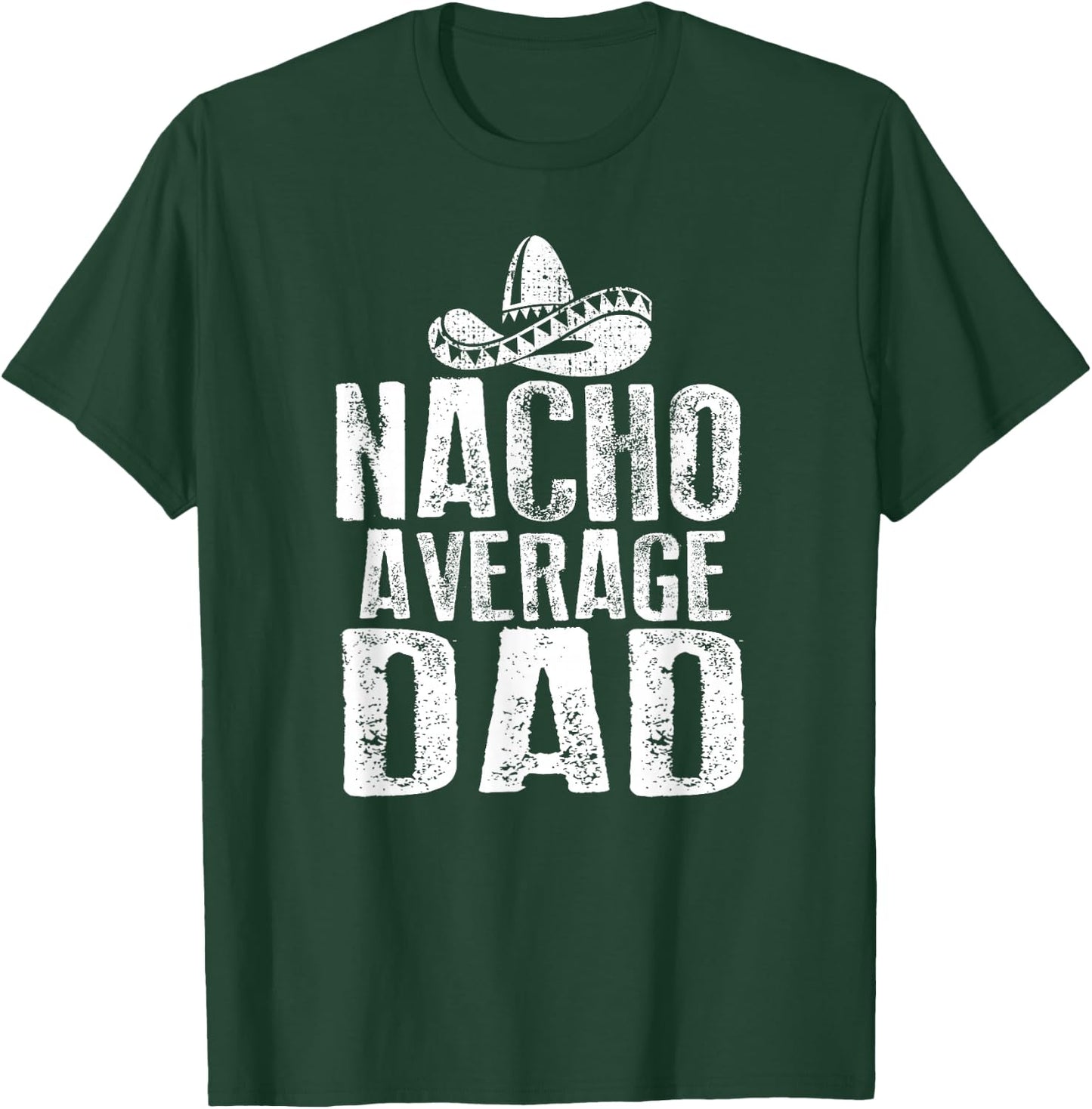 Nacho Average Dad Shirt Funny Mexican T-Shirt - T-Shirt | Forest