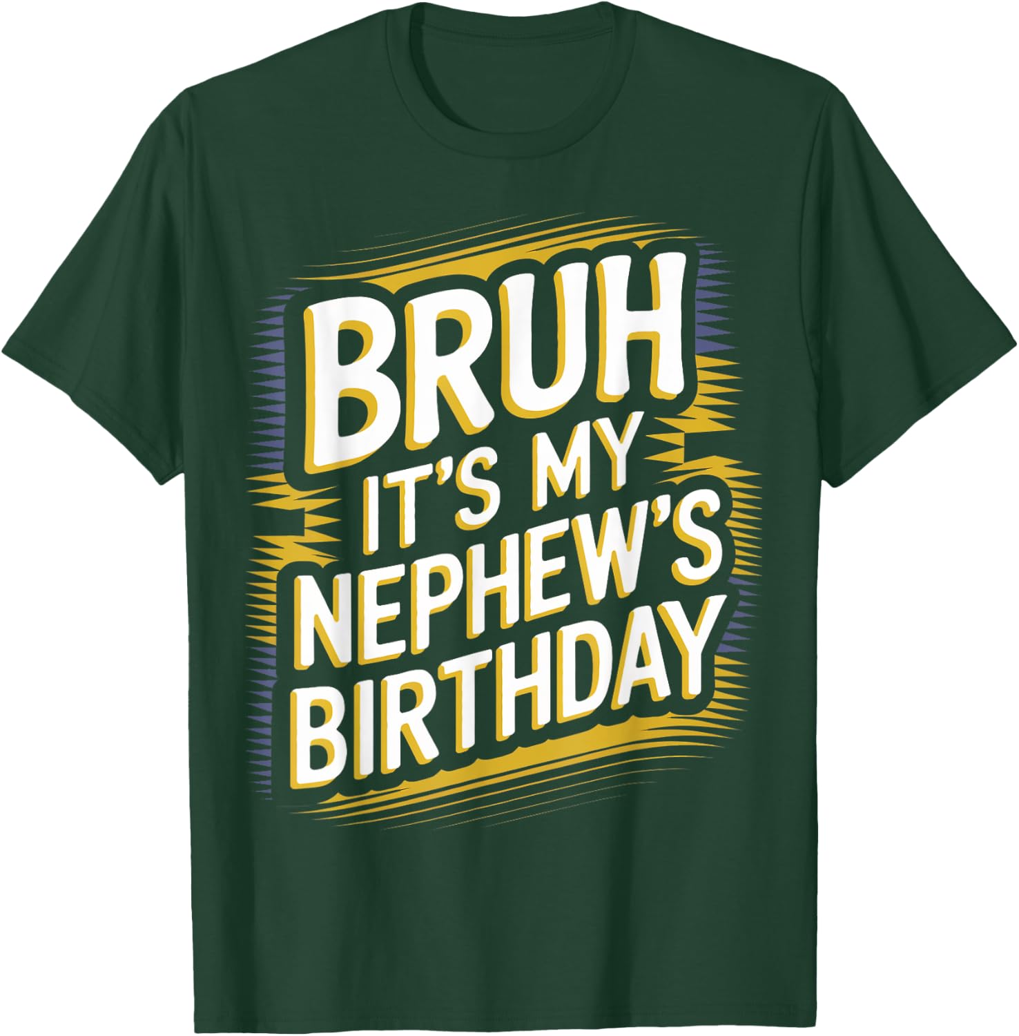Bruh It's My Nephew's Birthday For Uncle Nephew Birthday T-Shirt - T-Shirt | Forest