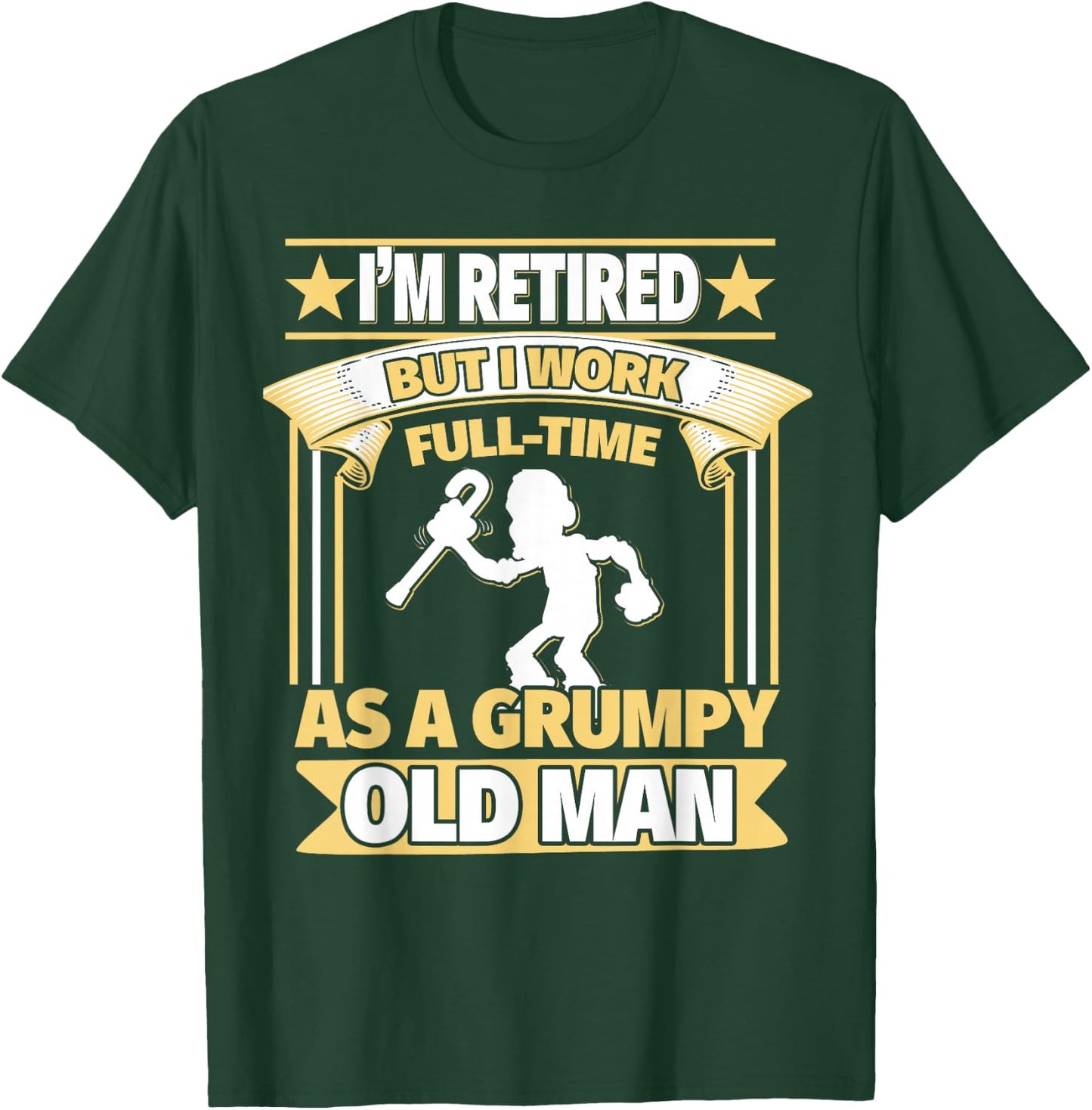 I'm Retired, But I Work Full-Time As a Grumpy Old Man T-Shirt - T-Shirt | Forest