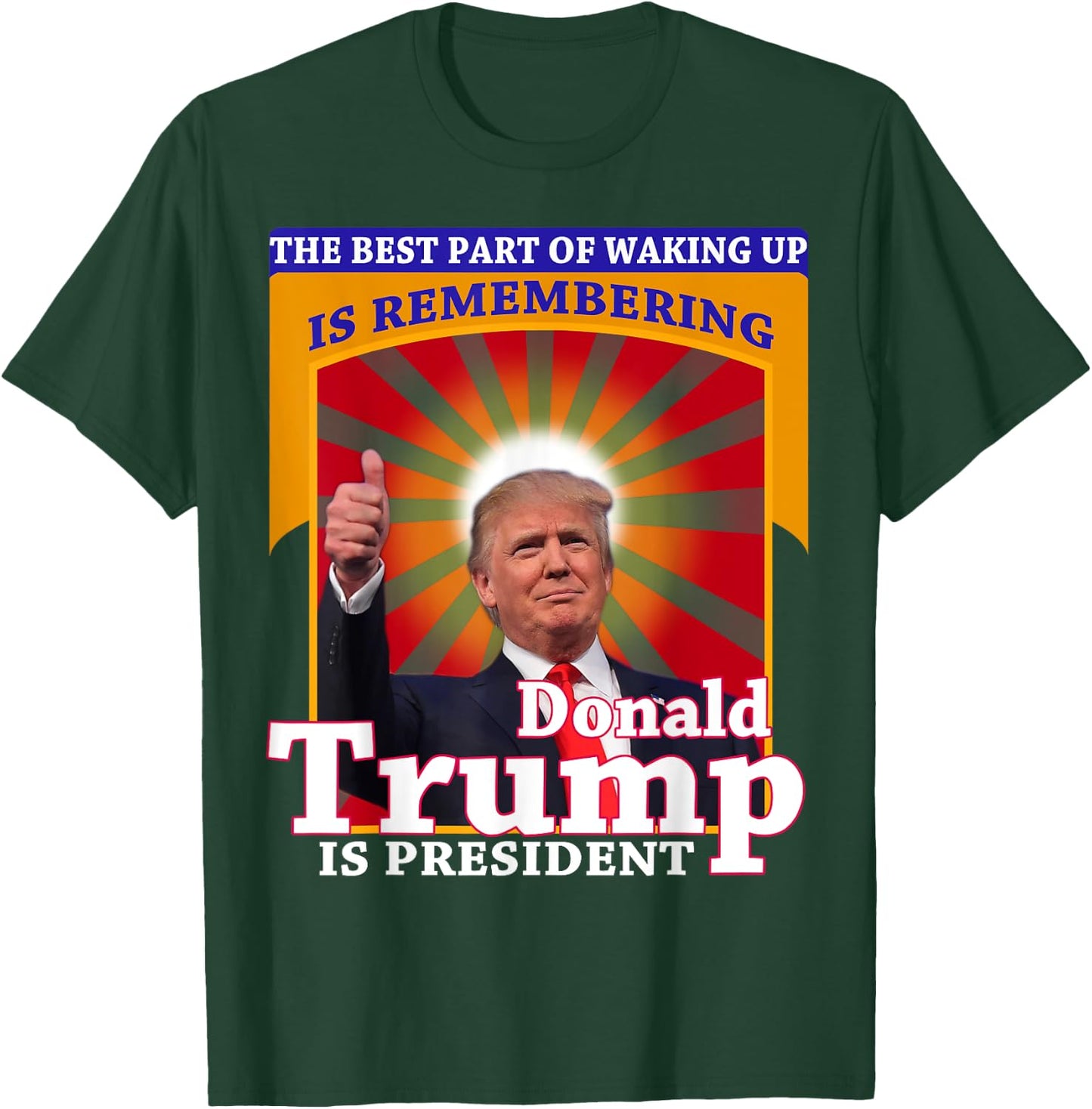 The Best Part of Waking Up is Remembering Donald Trump Shirt T-Shirt - T-Shirt | Forest