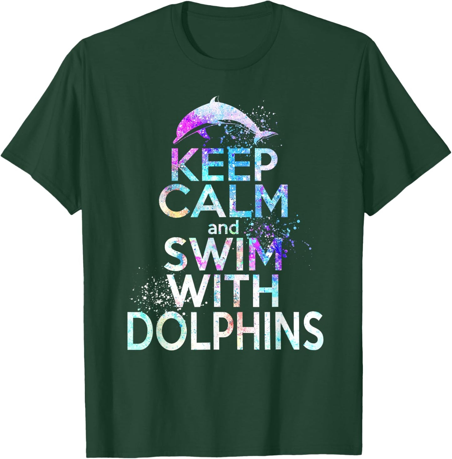 KEEP CALM & SWIM WITH DOLPHINS Funny Dolphin Lover Graphic T-Shirt - T-Shirt | Forest