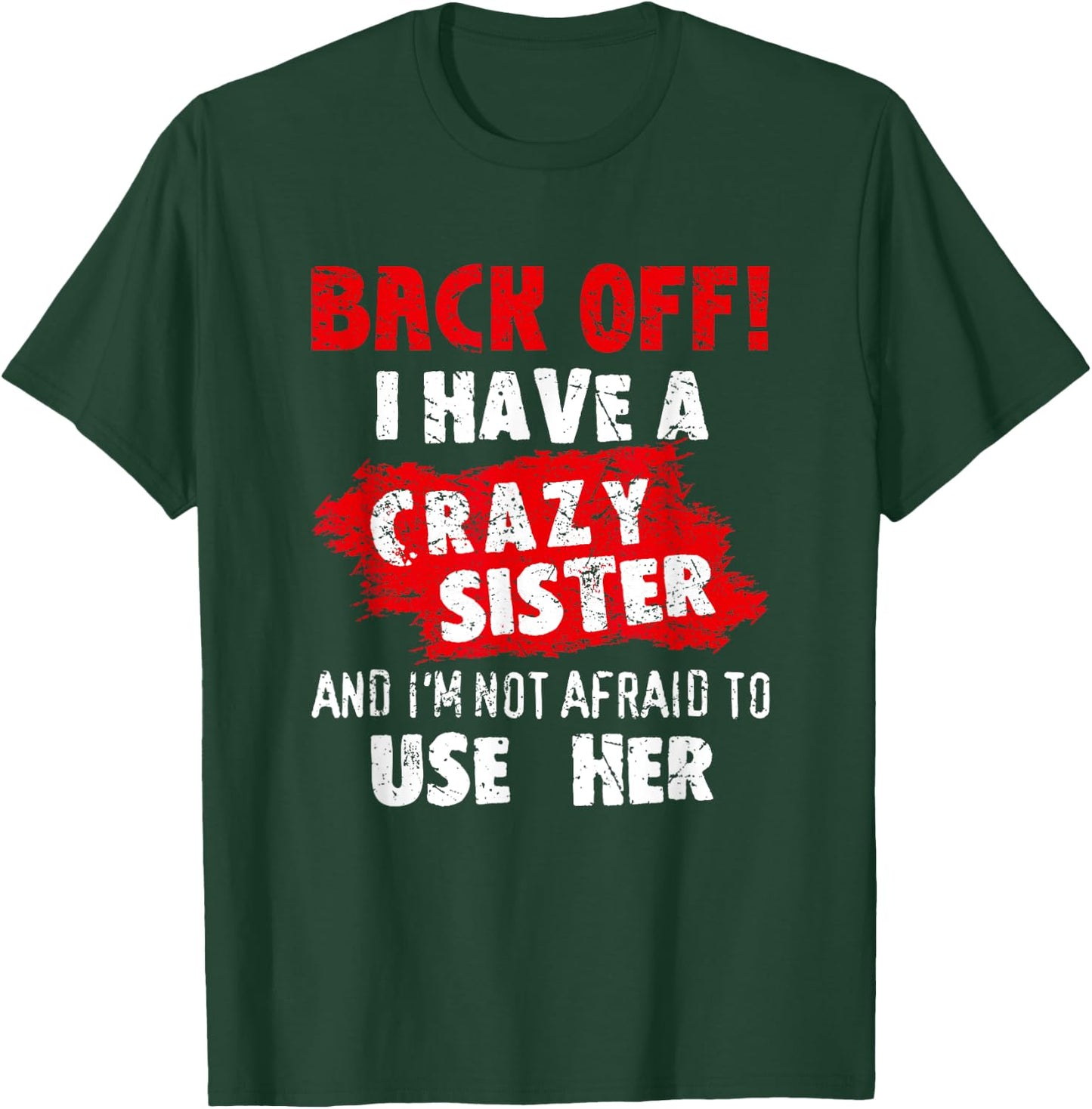 Back Off I Have A Crazy Sister Shirt Hilarious Family Gifts T-Shirt - T-Shirt | Forest