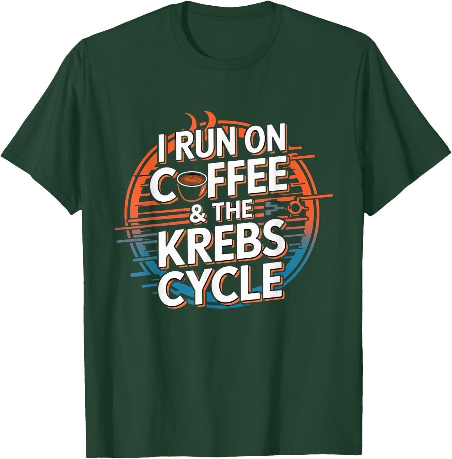 I Run On Coffee & The Krebs Cycle Biology Biochemistry Funny T-Shirt - T-Shirt | Forest