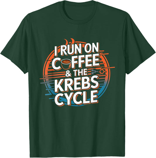 I Run On Coffee & The Krebs Cycle Biology Biochemistry Funny T-Shirt - T-Shirt | Forest