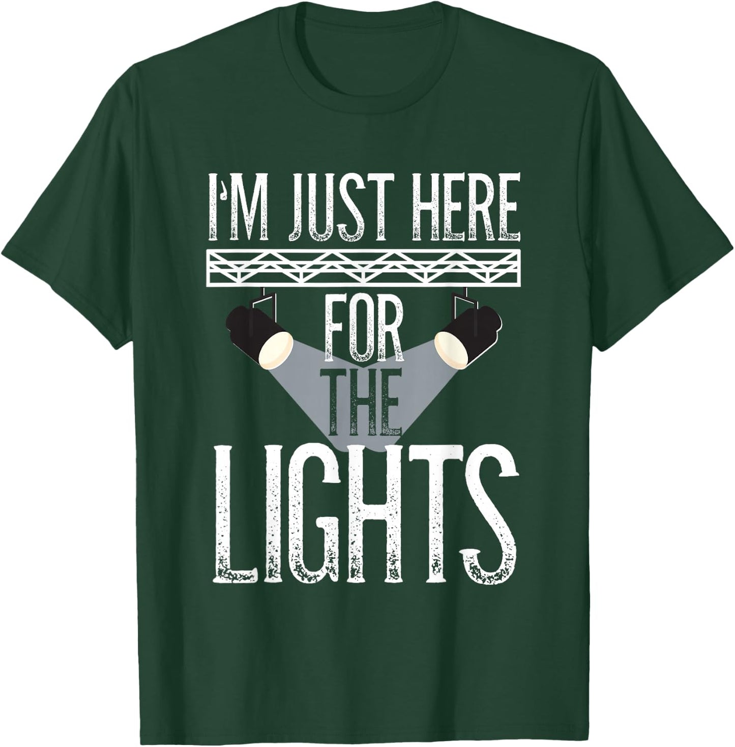 Lighting Technician, I'm Just Here For The Lights, Light Guy T-Shirt - T-Shirt | Forest