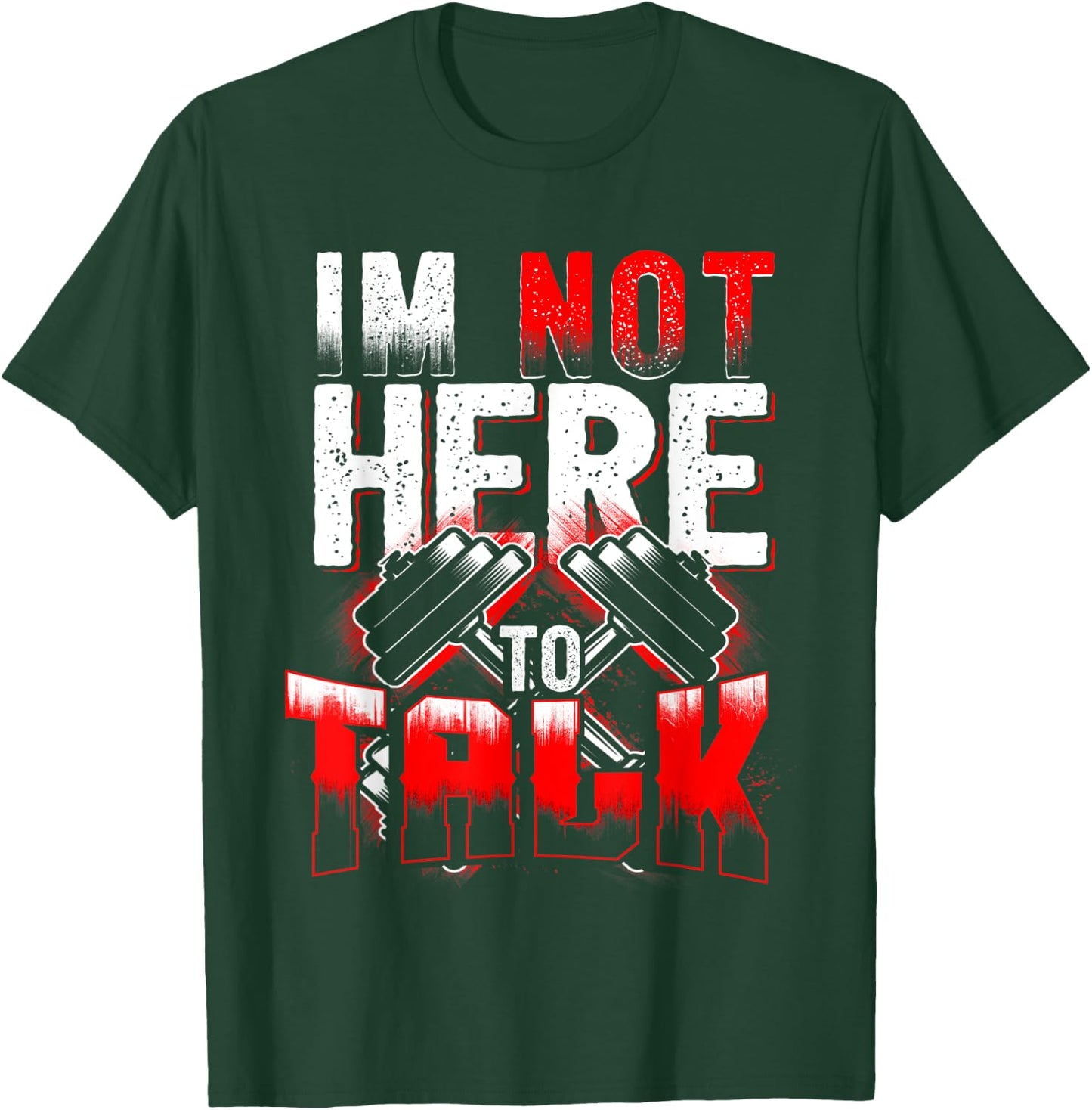 I'm Not Here to Talk at The Gym Fitness T-Shirt - T-Shirt | Forest