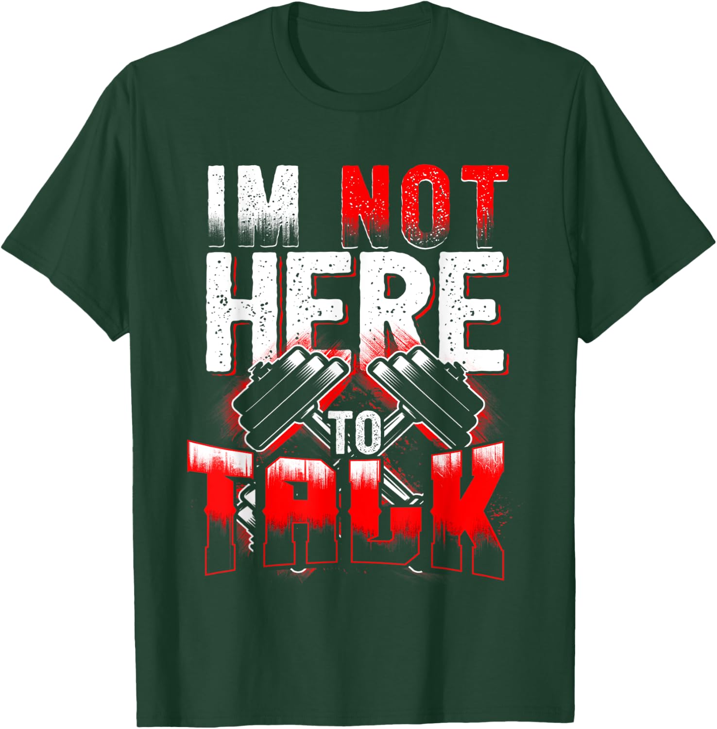I'm Not Here to Talk at The Gym Fitness T-Shirt - T-Shirt | Forest