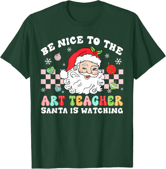 Be Nice To The Art Teacher Santa Is Watching Christmas T-Shirt - T-Shirt | Forest