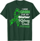 I wear Green for my Sister - Kidney Disease Awareness Shirt T-Shirt - T-Shirt | Forest