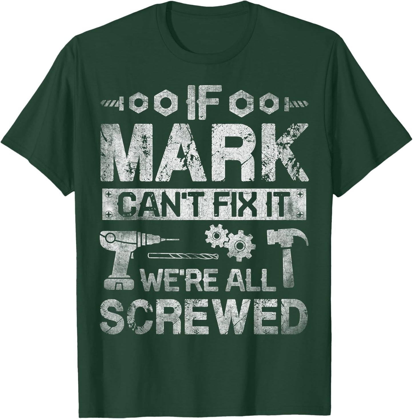 If Mark Can't Fix it We're All Screwed Funny Fathers Gift T-Shirt - T-Shirt | Forest