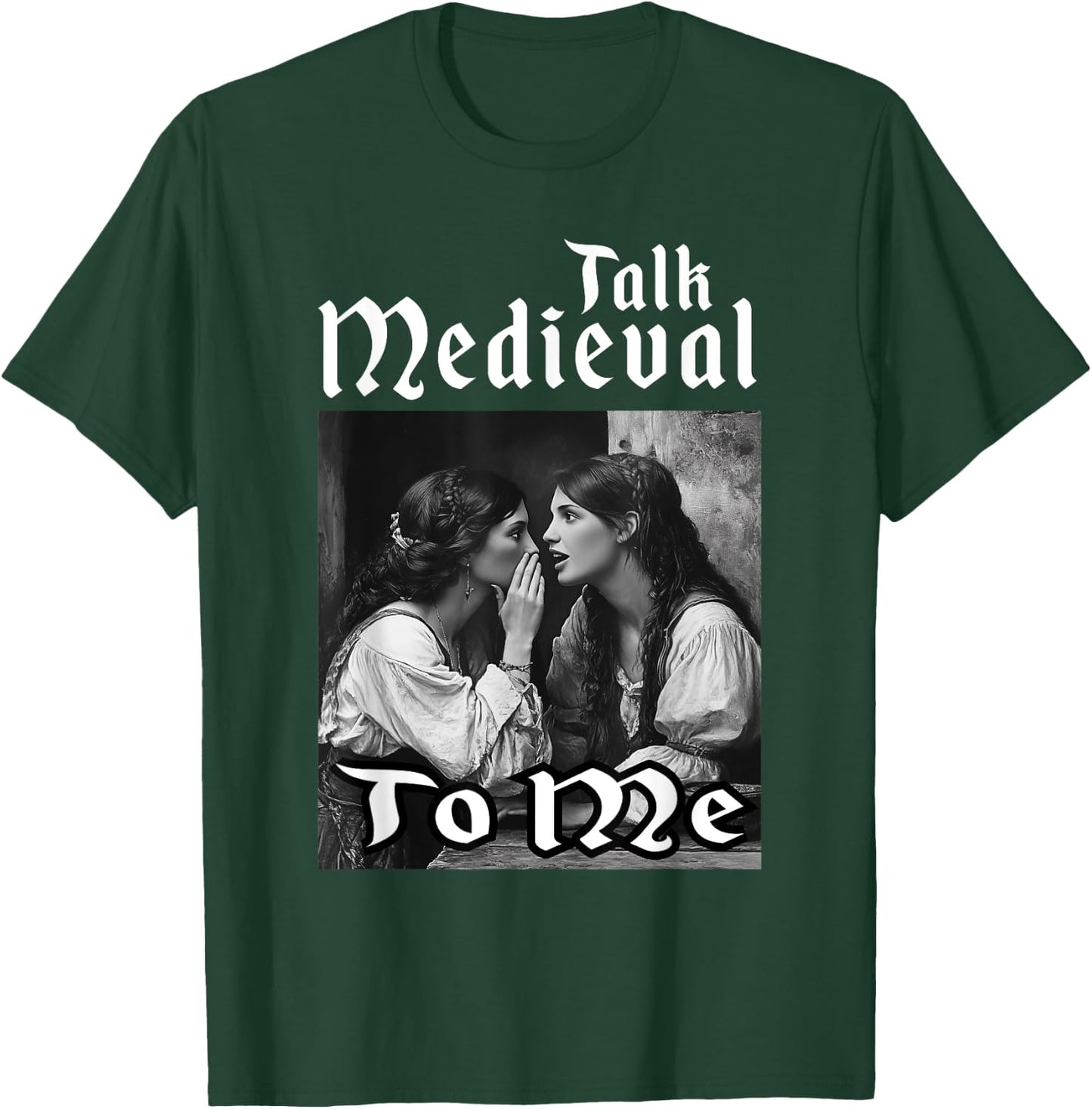 Talk Medieval To Me Funny Renaissance Fair Medieval Festival T-Shirt - T-Shirt | Forest