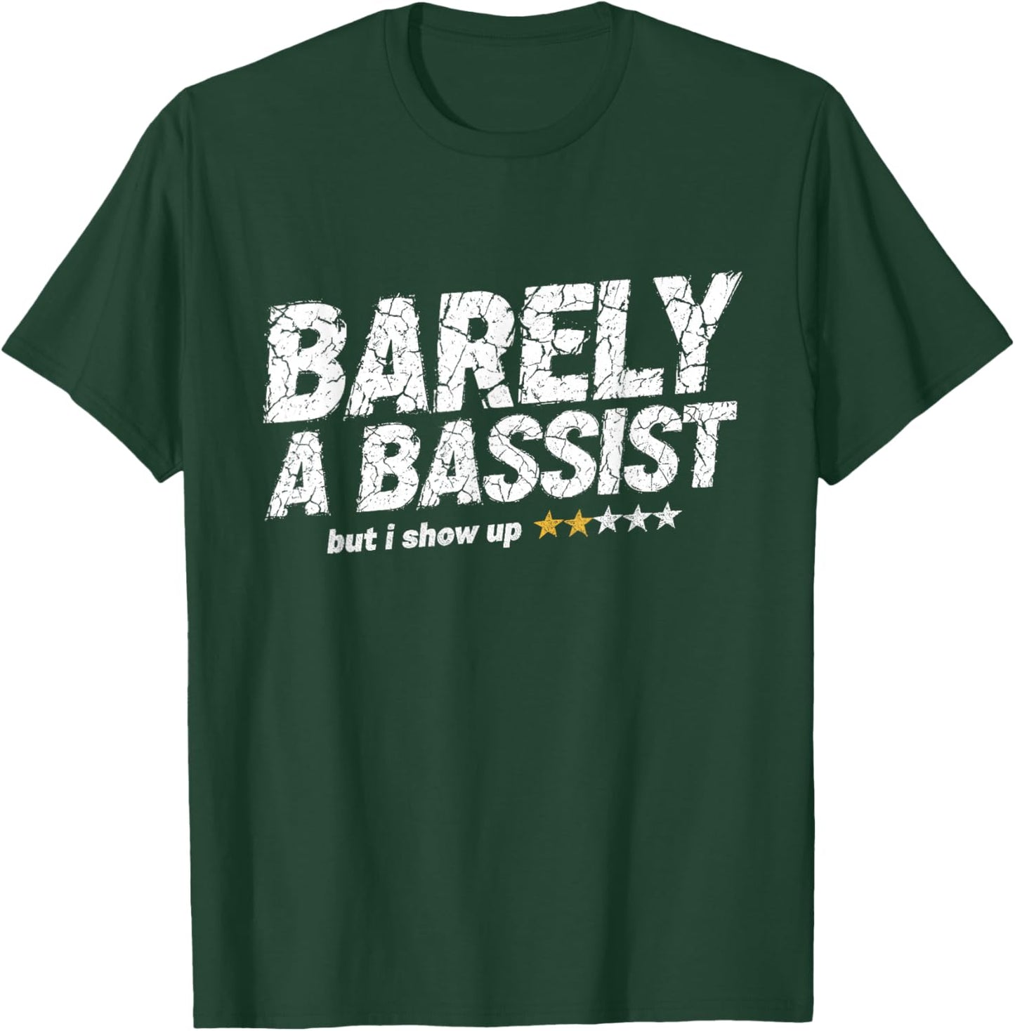 Barely A Bassist But I Show Up Funny Bass Guitar Guitarist T-Shirt - T-Shirt | Forest