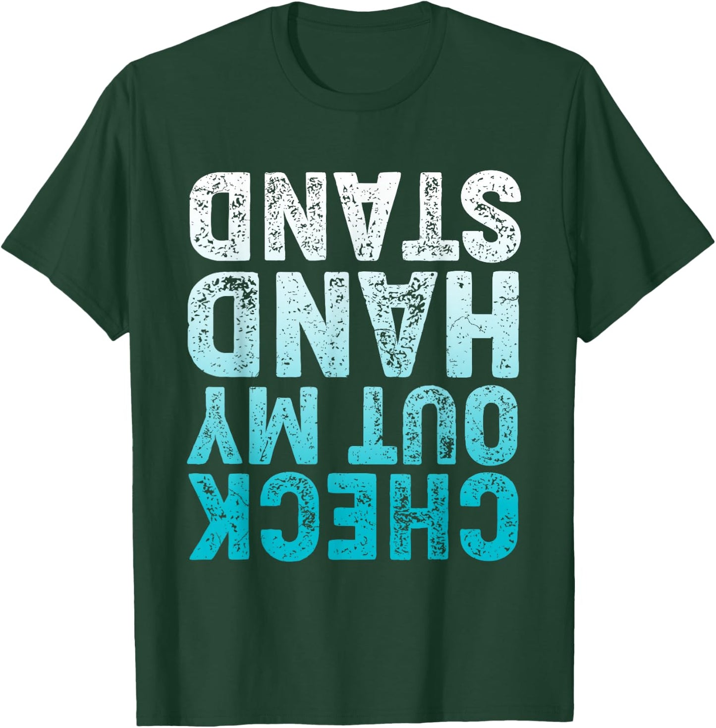 CHECK OUT MY HAND STAND Upside Down T-Shirt - T-Shirt | Forest