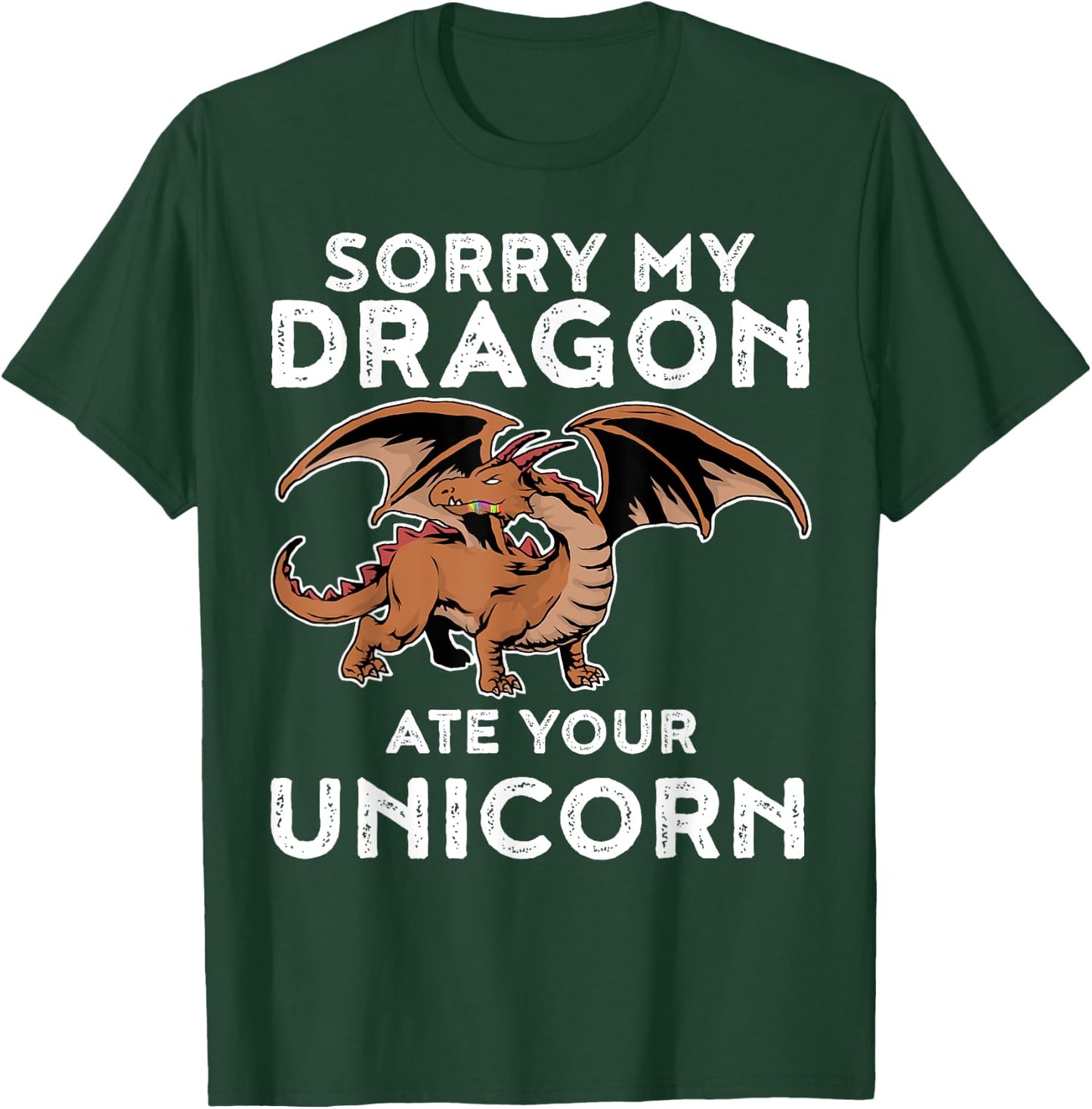 Sorry My Dragon Ate Your Unicorn | Funny Dragon Shirt T-Shirt - T-Shirt | Forest