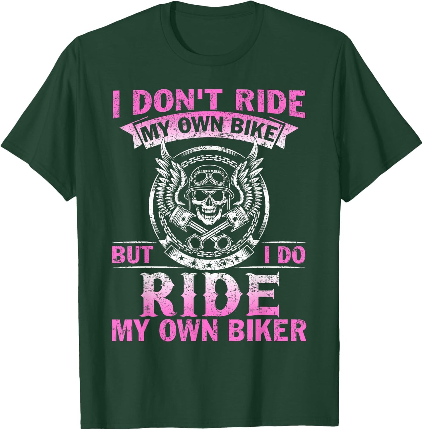 I Don't Ride My Own Bike But I do Ride My Own Biker T-Shirt - T-Shirt | Forest