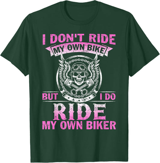 I Don't Ride My Own Bike But I do Ride My Own Biker T-Shirt - T-Shirt | Forest