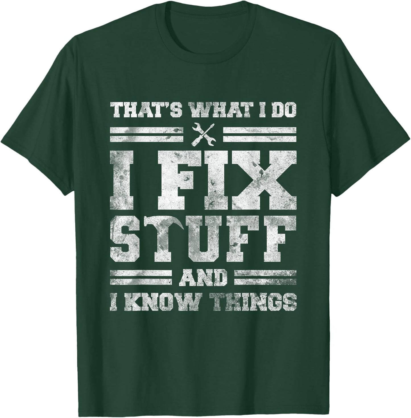 That's What I Do I Fix Stuff And I Know Things Funny Saying Short Sleeve T-Shirt - T-Shirt | Forest