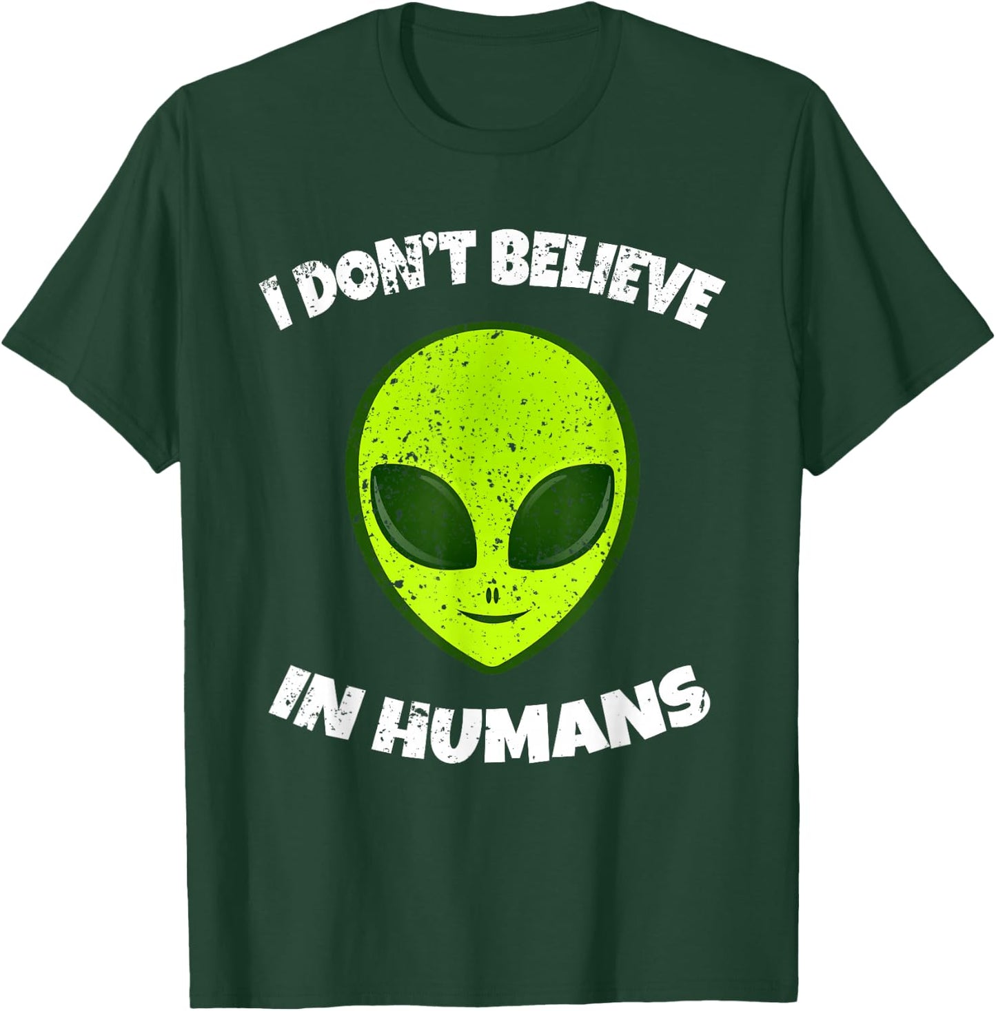 Green Alien I Don't Believe in Humans T-Shirt - T-Shirt | Forest
