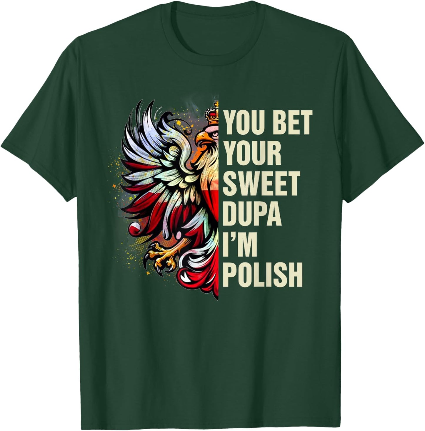 Dyngus Day Polish Pride You Bet Your Sweet Dupa I'm Polish T-Shirt - T-Shirt | Forest