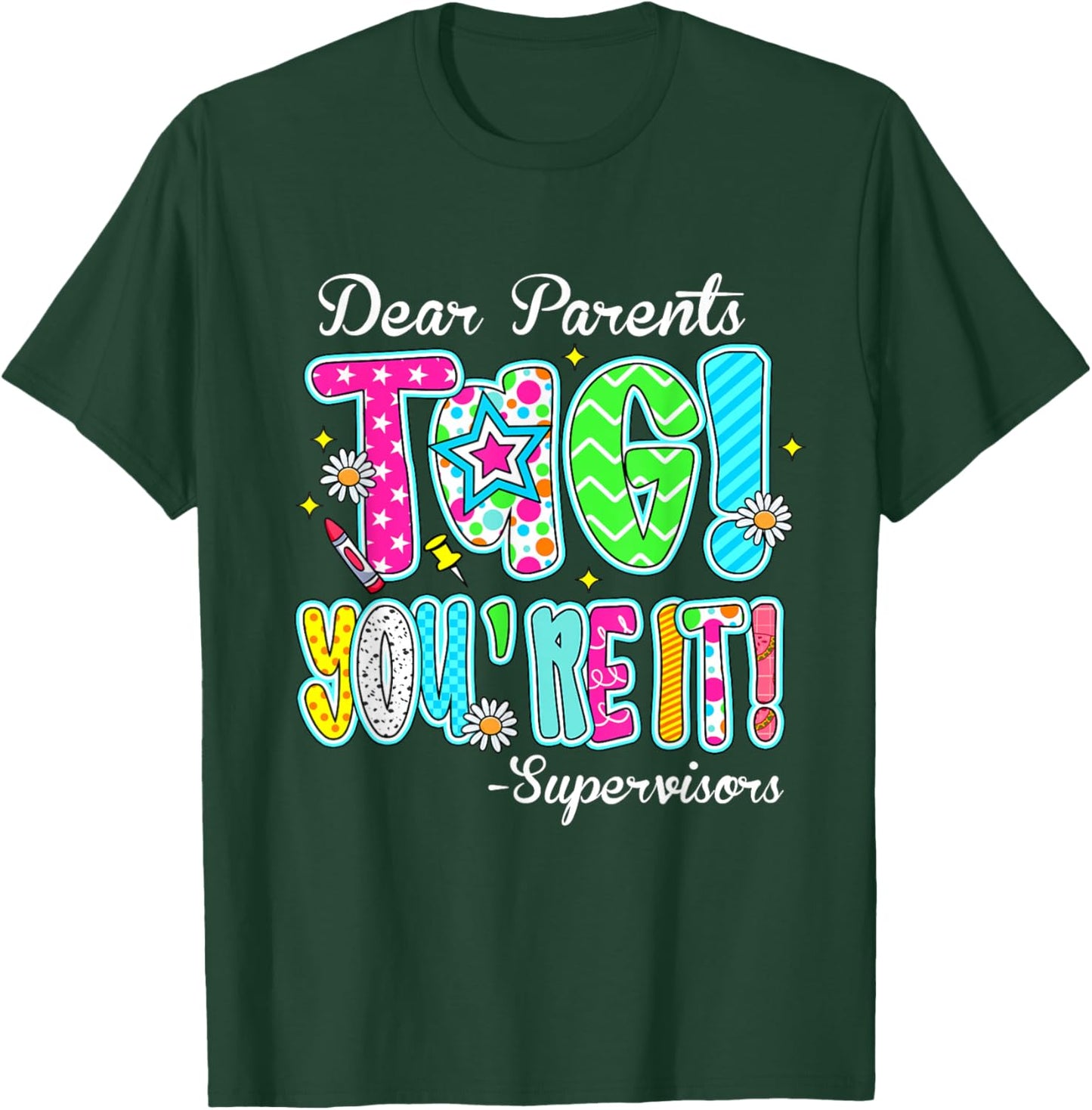 Dear Parents Tag You're It Supervisors Last Day Of School T-Shirt - T-Shirt | Forest