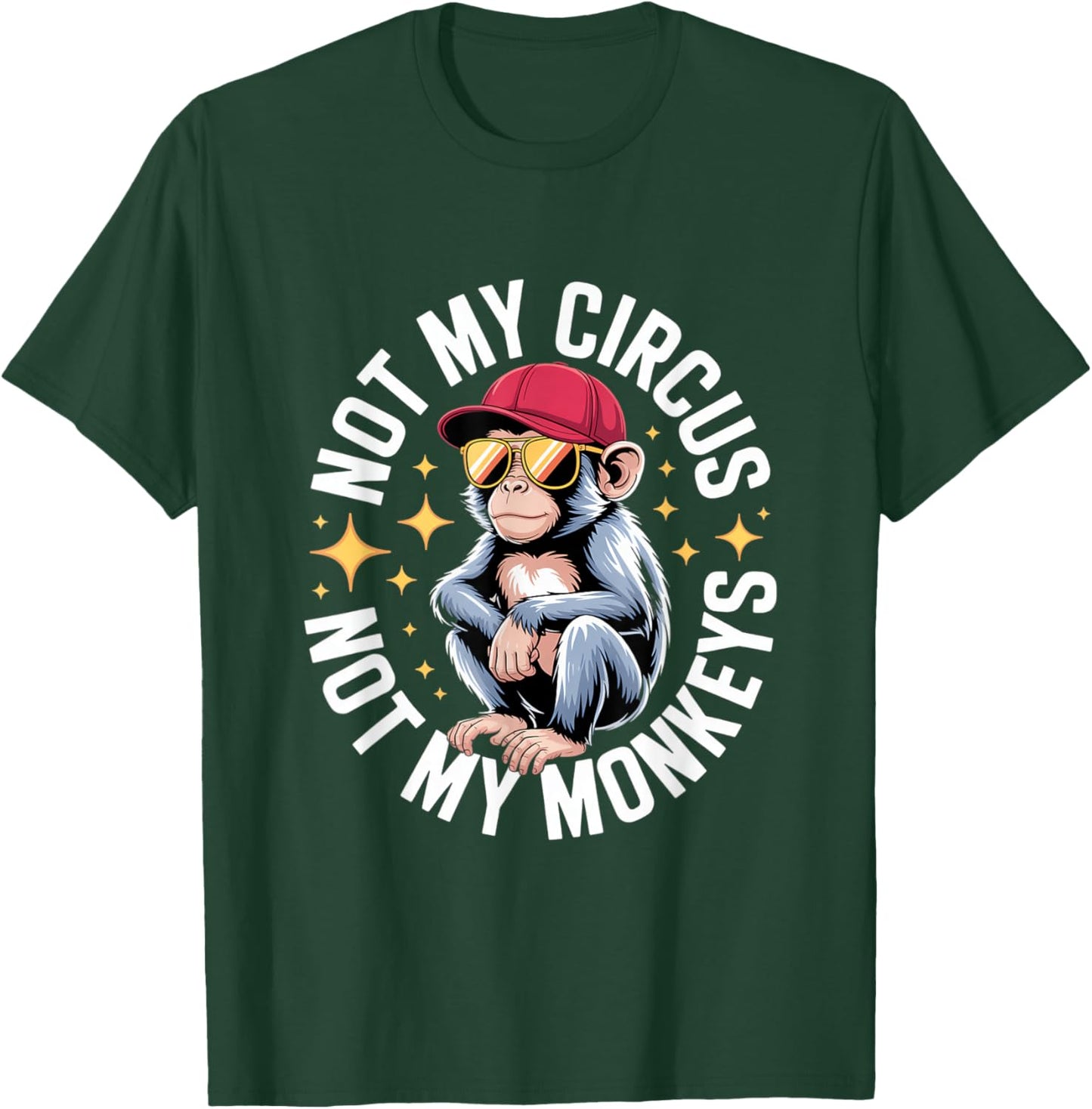 Not My Circus Not My Monkeys T-Shirt - T-Shirt | Forest