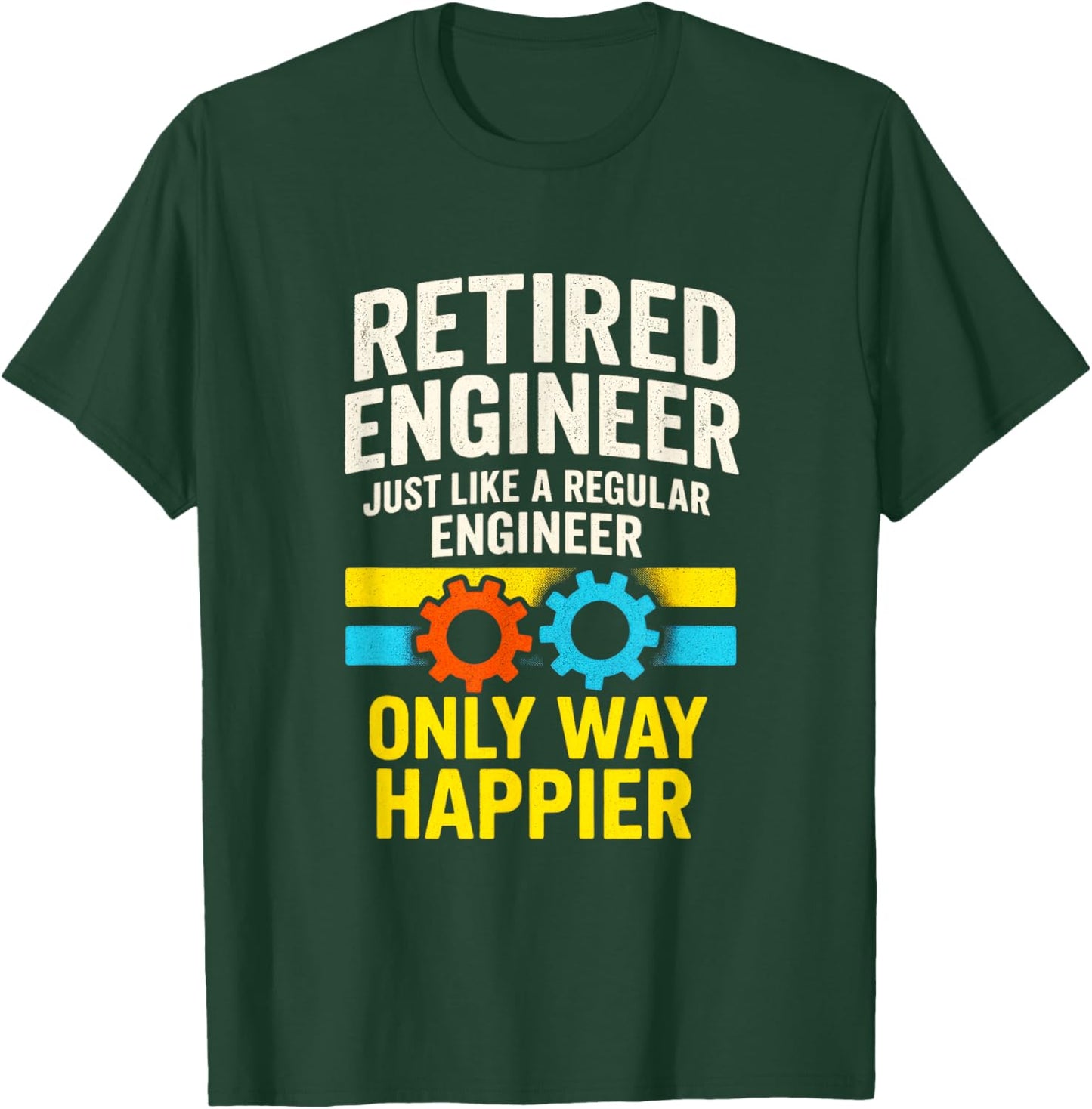 Retired Engineer - Humor Gears Retirement Happiness T-Shirt - T-Shirt | Forest